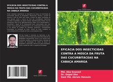 Buchcover von EFICÁCIA DOS INSECTICIDAS CONTRA A MOSCA DA FRUTA DAS CUCURBITÁCEAS NA CABAÇA AMARGA
