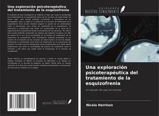 Couverture de Una exploración psicoterapéutica del tratamiento de la esquizofrenia