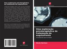 Bookcover of Uma exploração psicoterapêutica do tratamento da esquizofrenia