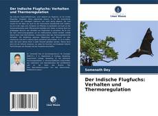Обложка Der Indische Flugfuchs: Verhalten und Thermoregulation
