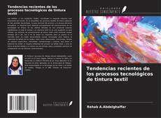 Bookcover of Tendencias recientes de los procesos tecnológicos de tintura textil