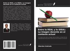 Capa do livro de Entre lo REAL y lo IDEAL: La imagen docente en el contexto actual 