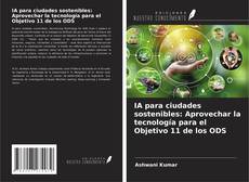 Bookcover of IA para ciudades sostenibles: Aprovechar la tecnología para el Objetivo 11 de los ODS