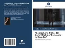 Couverture de "Gebrochene Stille: Ein tiefer Blick auf Feminizid in Ecuador"