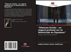 "Silences brisés : un regard profond sur le féminicide en Équateur" kitap kapağı