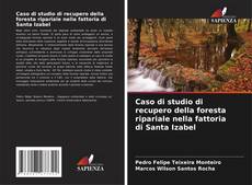 Bookcover of Caso di studio di recupero della foresta ripariale nella fattoria di Santa Izabel