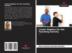 Bookcover of Linear Algebra for the Teaching Activity