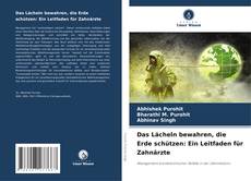 Couverture de Das Lächeln bewahren, die Erde schützen: Ein Leitfaden für Zahnärzte