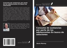 Capa do livro de Consumo de sustancias por parte de los adolescentes En busca de soluciones 