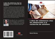 Buchcover von L'abus de substances chez les adolescents à la recherche de solutions