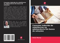 Bookcover of Consumo indevido de substâncias na adolescência Em busca de soluções
