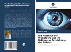 Bookcover of Die Netzhaut der Wirbeltiere und ihr Beitrag zur Entwicklung des Geistes