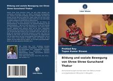 Bildung und soziale Bewegung von Shree Shree Guruchand Thakur的封面