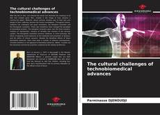 Couverture de The cultural challenges of technobiomedical advances