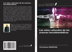 Bookcover of Los retos culturales de los avances tecnobiomédicos