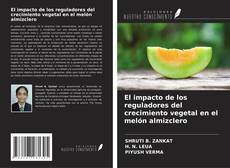 Capa do livro de El impacto de los reguladores del crecimiento vegetal en el melón almizclero 