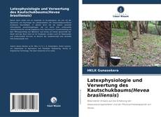 Couverture de Latexphysiologie und Verwertung des Kautschukbaums(Hevea brasiliensis)