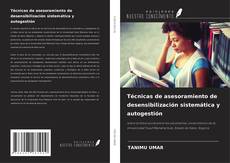 Bookcover of Técnicas de asesoramiento de desensibilización sistemática y autogestión