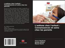 Bookcover of L'asthme chez l'enfant : Connaissances et soins chez les parents
