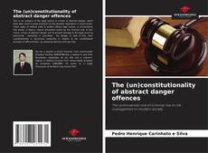 Portada del libro de The (un)constitutionality of abstract danger offences
