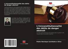 Capa do livro de L'(in)constitutionnalité des délits de danger abstrait 