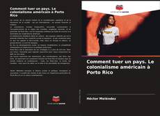 Capa do livro de Comment tuer un pays. Le colonialisme américain à Porto Rico 