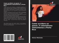 Capa do livro de Come uccidere un paese. Il colonialismo statunitense a Porto Rico 