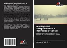 Bookcover of Intelligibilità antepredicativa e derivazione teorica: