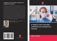 Bookcover of A leptina como marcador substituto da resistência à insulina
