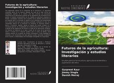 Futuros de la agricultura: Investigación y estudios literarios kitap kapağı