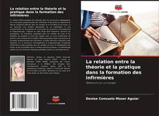 Bookcover of La relation entre la théorie et la pratique dans la formation des infirmières