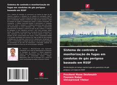Capa do livro de Sistema de controlo e monitorização de fugas em condutas de gás perigoso baseado em RSSF 