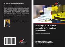 Bookcover of La stampa 3D in protesi dentaria: Un'evoluzione catalizzante
