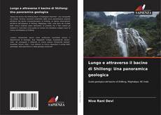 Bookcover of Lungo e attraverso il bacino di Shillong: Una panoramica geologica