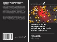 Desarrollo de un nanocompuesto polimérico a partir de aceites naturales kitap kapağı