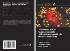 Desarrollo de un nanocompuesto polimérico a partir de aceites naturales的封面