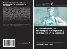 Capa do livro de Exploración de las tecnologías emergentes y su impacto en la sociedad 