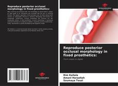 Couverture de Reproduce posterior occlusal morphology in fixed prosthetics: