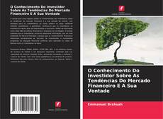 Buchcover von O Conhecimento Do Investidor Sobre As Tendências Do Mercado Financeiro E A Sua Vontade