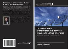 Обложка La teoría de la transmisión de datos a través de -Altas energías