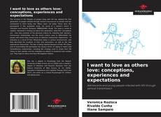 Buchcover von I want to love as others love: conceptions, experiences and expectations