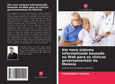 Bookcover of Um novo sistema informatizado baseado na Web para as clínicas governamentais da Malásia