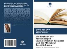 Bookcover of Die Grenzen der rechtmäßigen journalistischen Tätigkeit und die Pflicht zur Entschädigung