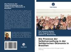 Bookcover of Die Prozesse der Selbstverwaltung in der Solidarischen Ökonomie in Brasilien