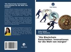 Capa do livro de "Die Blockchain freischalten: Innovationen für die Welt von morgen" 