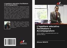 Bookcover of L'Ispettore educativo Facilitatore e Accompagnatore