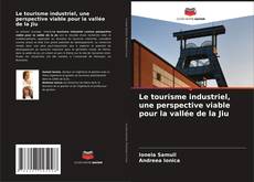 Portada del libro de Le tourisme industriel, une perspective viable pour la vallée de la Jiu