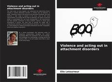 Portada del libro de Violence and acting out in attachment disorders