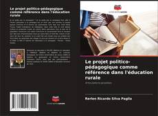 Bookcover of Le projet politico-pédagogique comme référence dans l'éducation rurale