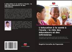 Bookcover of L'éducation à la santé à l'école : le rôle des éducateurs et des infirmières